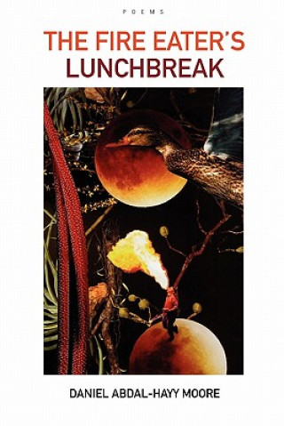 Fire Eater's Lunchbreak / Poems