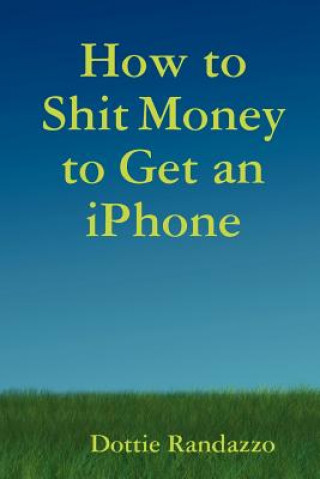 How to Shit Money to Get an IPhone