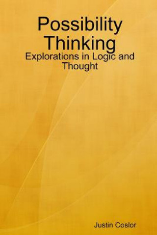 Possibility Thinking: Explorations in Logic and Thought
