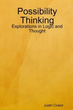 Possibility Thinking: Explorations in Logic and Thought