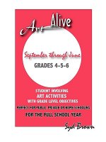 Art Alive : September Thru June :Grades 4-5-6