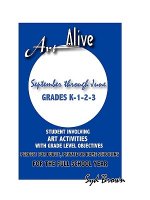 Art Alive: September Through June Grades K-1-2-3