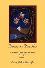 Dancing the Deep Hum, One Woman's Ideas About How to Live in a Dancing, Singing Universe