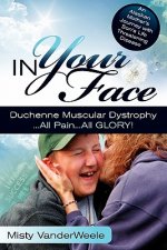 In Your Face Duchenne Muscular Dystrophy All Pain All Glory