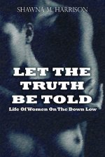 Let the Truth Be Told Life of Women on the Down Low