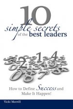 10 Simple Secrets of the Best Leaders... How to Define Success and Make It Happen!