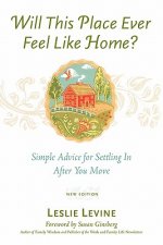 Will This Place Ever Feel Like Home?, New and Updated Edition: Simple Advice for Settling In After You Move