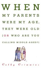 When My Parents Were My Age, They Were Old...or...Who are You Calling Middle-Aged?