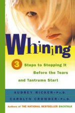 Whining: 3 Steps to Stopping it before the Tears and Tantrums Start
