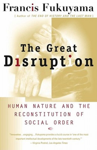 Great Disruption: Human Nature and the Reconstitution of Social Order