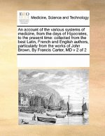 Account of the Various Systems of Medicine, from the Days of Hipocrates, to the Present Time