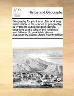 Geography for Youth or a Plain and Easy Introduction to the Science of Geography