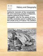 Authentic Memoirs of the Remarkable Life and Surprising Exploits of Mandrin, Captain-General of the French Smugglers, Who for the Space of Nine Months