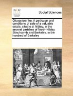 Glocestershire. a Particular and Conditions of Sale of a Valuable Estate, Situate at Nibley, in the Several Parishes of North-Nibley, Stinchcomb and B