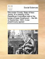 Gloucester County, State of New-Jersey. at a Meeting of the Republican Committee Held at the House of Isaac Smallwood ... the 6th of September, 1800.
