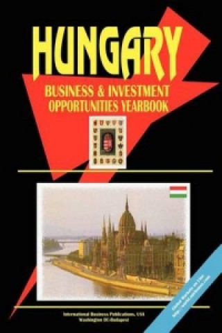 Hungary Business and Investment Opportunities Yearbook