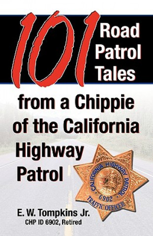101 Road Patrol Tales from a Chippie of the California Highway Patrol