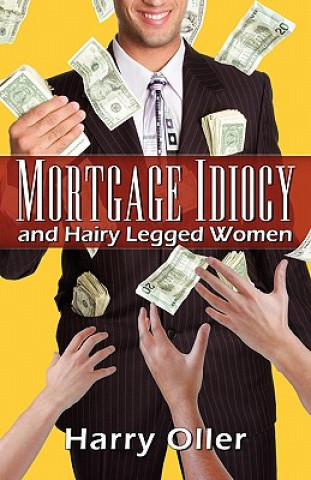 Mortgage Idiocy and Hairy Legged Women