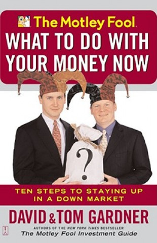 Motley Fool - What to Do with Your Money Now