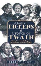 Dab of Dickens and A Touch of Twain: Literary Lives from Shakespeare's Old England to Frost's New England