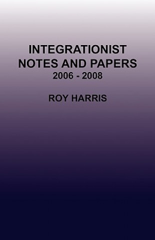 Integrationist Notes and Papers 2006 - 2008