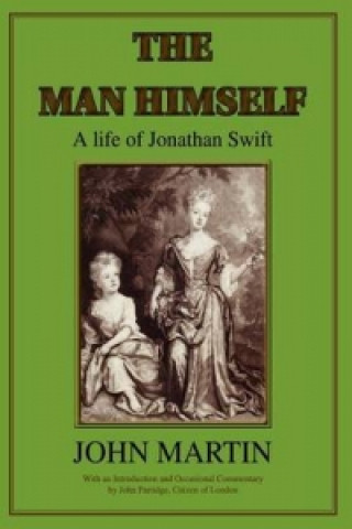 Man Himself a Life of Jonathan Swift