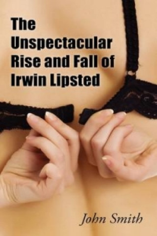 Unspectacular Rise and Fall of Irwin Lipsted