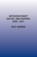 Integrationist Notes and Papers 2009 -2011