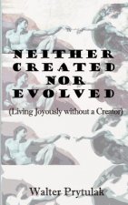 Neither Created Nor Evolved