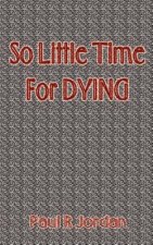 So Little Time for Dying