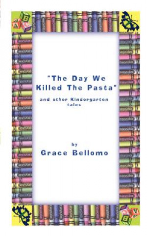Day We Killed the Pasta and Other Kindergarten Tales