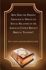 How Does the Present Theological Debate on Sexual Relations in the Anglican Church Reflect Biblical Teaching?
