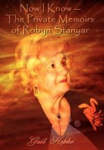 Now I Know -- The Private Memoirs of Robyn Stanyar