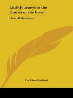 Little Journeys to the Homes of the Great (v.9) Great Reformers