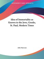 Idea of Immortality as Known to the Jews, Greeks, St. Paul, Modern Times (1907)