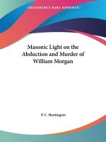 Masonic Light on the Abduction and Murder of William Morgan (1886)