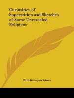 Curiosities of Superstition and Sketches of Some Unrevealed Religions (1882)