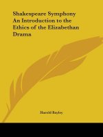 Shakespeare Symphony an Introduction to the Ethics of the Elizabethan Drama (1906)