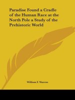 Paradise Found a Cradle of the Human Race at the North Pole a Study of the Prehistoric World (1885)