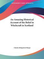 Historical Account of the Belief in Witchcraft in Scotland (1884)