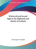 Witchcraft & Second Sight in the Highlands & Islands of Scotland (1902)