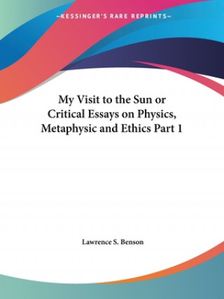 My Visit to the Sun or Critical Essays on Physics, Metaphysic and Ethics Vol. 1 (1874)