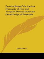 Constitutions of the Ancient Fraternity of Free and Accepted Masons under the Grand Lodge of Tasmania (1903)