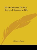Way to Succeed or the Secret of Success in Life (1891)