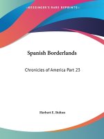 Chronicles of America Vol. 23: Spanish Borderlands (1921)