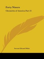 Chronicles of America Vol. 25: Forty Niners (1921)