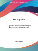 Fra Magazine: Exponent of American Philosophy (July 1913 to December 1913)