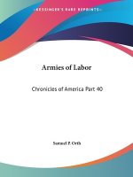 Chronicles of America Vol. 40: Armies of Labor (1921)