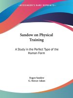 Sandow on Physical Training: A Study in the Perfect Type of the Human Form (1894)