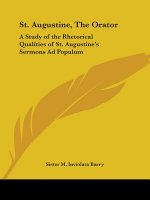 St. Augustine, the Orator: A Study of the Rhetorical Qualities of St. Augustine's Sermons AD Populum (1924)